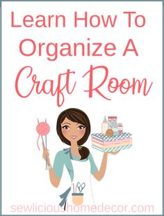 Learn how to organize your craft room, sewlicioushomedecor.com