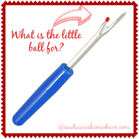 Using A Seam Ripper What is the little ball for?
