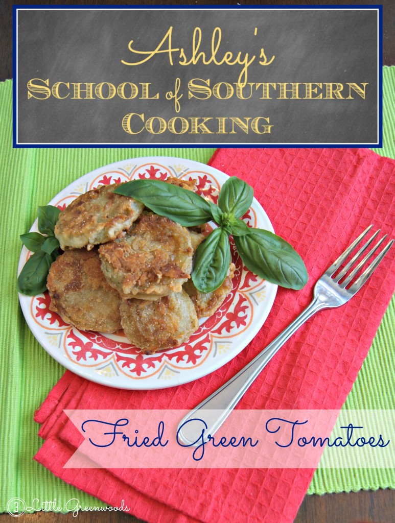 Fried Green Tomatoes ~ School of Southern Cooking by 3 Little Greenwoods